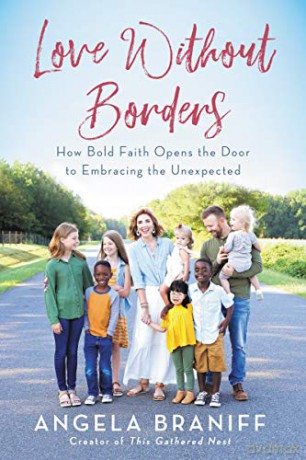 Love Without Borders: How Bold Faith Opens the Door to Embracing the Unexpected - Angela Braniff [KSIĄŻKA]