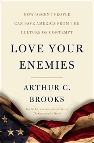 Love Your Enemies: How Decent People Can Save America from Our Culture of Contempt: How Decent People Can Save America from the Culture of Contempt - Arthur C. Brooks [KSIĄŻKA]