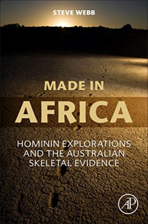 Made in Africa: Hominin Explorations and the Australian Skeletal Evidence - Steve Webb [KSIĄŻKA]