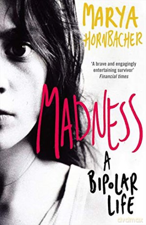 Madness: A Bipolar Life - Marya Hornbacher [KSIĄŻKA]