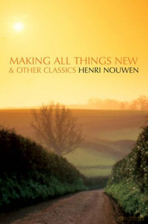 Making All Things New and Other Classics - Henri J. M. Nouwen [KSIĄŻKA]