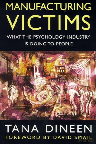 Manufacturing Victims: What the Psychology Industry is Doing to People (Psychology/self-help) - Tana Dineen [KSIĄŻKA]
