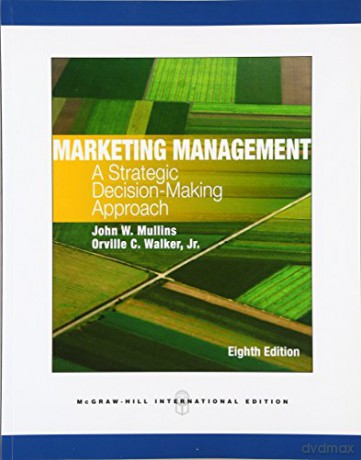 Marketing Management: A Strategic Decision-Making Approach - John Mullins [KSIĄŻKA]