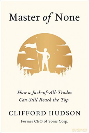 Master of None: How a Jack-of-All-Trades Can Still Reach the Top - Clifford Hudson [KSIĄŻKA]