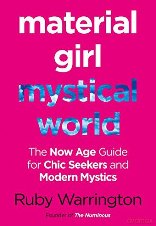Material Girl, Mystical World: The Now-Age Guide for Chic Seekers and Modern Mystics - Ruby Warrington [KSIĄŻKA]