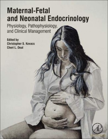 Maternal-Fetal and Neonatal Endocrinology: Physiology, Pathophysiology, and Clinical Management - Christopher S. Kovacs [KSIĄŻKA]