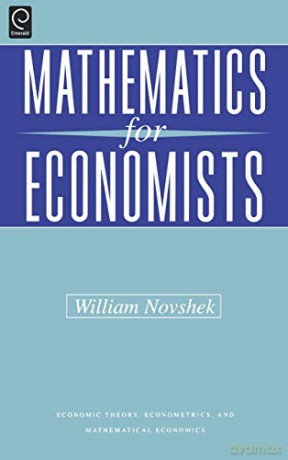 Mathematics for Economists (Economic Theory, Econometrics, and Mathematical Economics) - William Novshek [KSIĄŻKA]