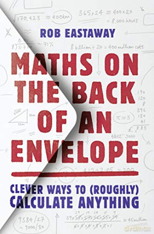 Maths on the Back of an Envelope: Clever ways to (roughly) calculate anything - Rob Eastaway [KSIĄŻKA]