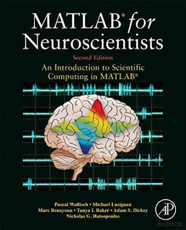 MATLAB for Neuroscientists: An Introduction to Scientific Computing in MATLAB - Pascal Wallisch [KSIĄŻKA]