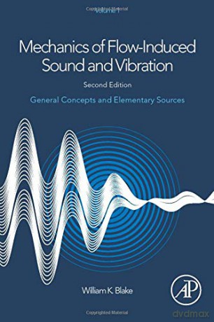 Mechanics of Flow-Induced Sound and Vibration, Volume 1: General Concepts and Elementary Sources - William K. Blake [KSIĄŻKA]