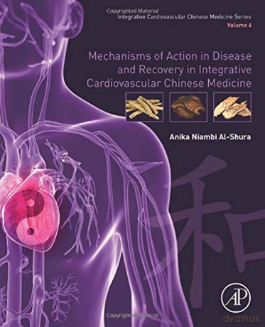 Mechanisms of Action in Disease and Recovery in Integrative Cardiovascular Chinese Medicine: Volume 6 - Anika Niambi Al-Shura [KSIĄŻKA]