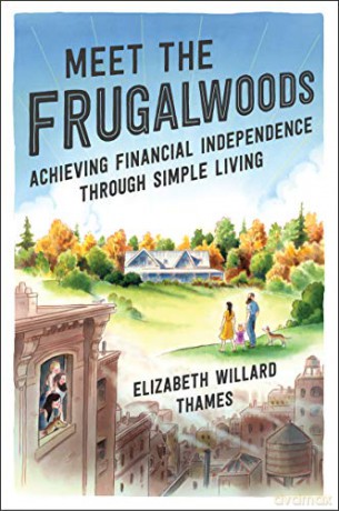 Meet the Frugalwoods: Achieving Financial Independence Through Simple Living - Elizabeth Willard Thames [KSIĄŻKA]