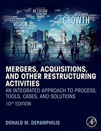 Mergers, Acquisitions, and Other Restructuring Activities: An Integrated Approach to Process, Tools, Cases, and Solutions - Donald DePamphilis [KSIĄŻKA]