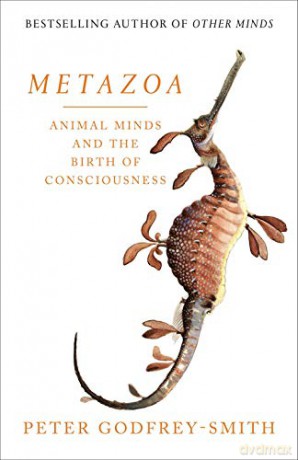 Metazoa: Animal Minds and the Birth of Consciousness - Peter Godfrey-Smith [KSIĄŻKA]