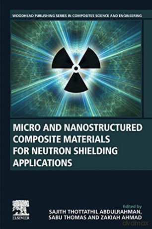 Micro and Nanostructured Composite Materials for Neutron Shielding Applications (Woodhead Publishing Series in Composites Science and Engineering) - Sajith Thottathil Abdulrahman [KSIĄŻKA]