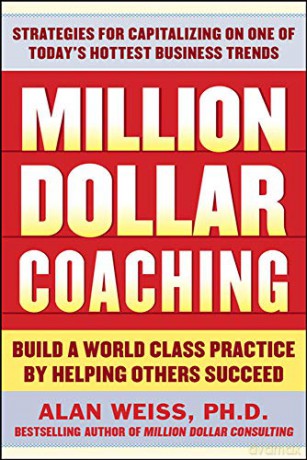 Million Dollar Coaching: Build A World-Class Practice By Helping Others Succeed (The Issues Collection) - Alan Weiss [KSIĄŻKA]