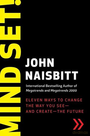 Mind Set!: Eleven Ways to Change the Way You See--and Create--the Future - John Naisbitt [KSIĄŻKA]