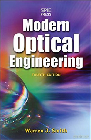 Modern Optical Engineering, 4th Ed.: The Design of Optical Systems - Warren Smith [KSIĄŻKA]