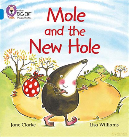 Mole and the New Hole: Join Mole in the search for his new hole: Blue/Band 4 (Collins Big Cat Phonics) - Jane Clarke [KSIĄŻKA]