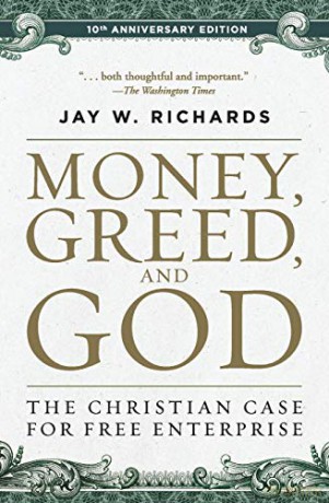 Money, Greed, and God 10th Anniversary Edition: The Christian Case for Free Enterprise - Jay W Richards [KSIĄŻKA]