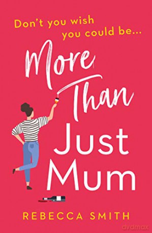 More Than Just Mum: An absolutely hilarious, laugh out loud novel of family chaos and reinvention: Book 1 - Rebecca Smith [KSIĄŻKA]