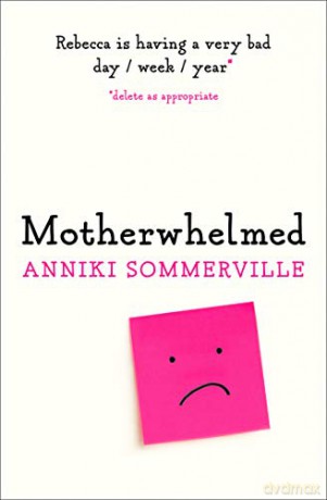 Motherwhelmed: The most hilarious, relatable novel all women need to read in 2020! - Anniki Sommerville [KSIĄŻKA]