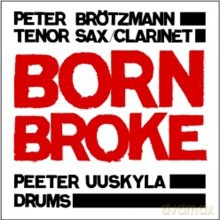 Peter Brötzmann, Peter Uuskyla: Born Broke [2CD]