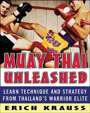 Muay Thai Unleashed: Learn Technique and Strategy from Thailand's Warrior Elite [KSIĄŻKA]