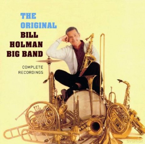 The Original Bill Holman Big Band: Complete Recordings [2CD]