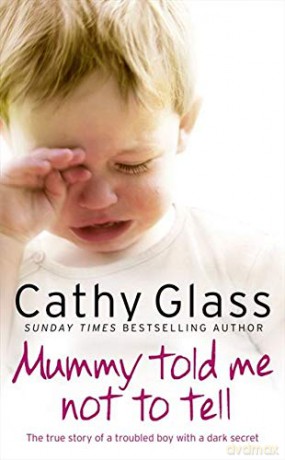 Mummy Told Me Not to Tell: The true story of a troubled boy with a dark secret - Cathy Glass [KSIĄŻKA]