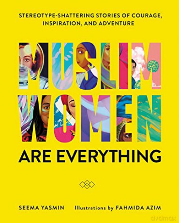 Muslim Women Are Everything: Stereotype-Shattering Stories of Courage, Inspiration, and Adventure - Seema Yasmin [KSIĄŻKA]