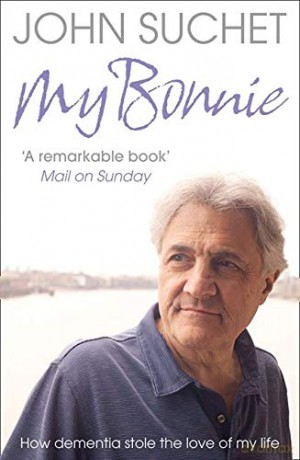 My Bonnie: How dementia stole the love of my life - John Suchet [KSIĄŻKA]