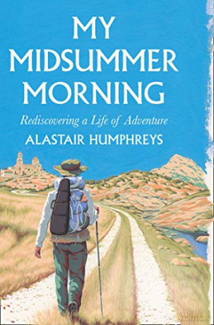 My Midsummer Morning: Rediscovering a Life of Adventure - Alastair Humphreys [KSIĄŻKA]