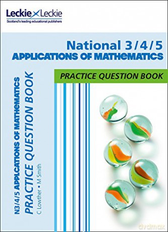 National 3/4/5 Applications of Maths: Practise and Learn CfE Topics (Leckie Practice Question Book) - Craig Lowther [KSIĄŻKA]