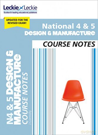 National 4/5 Design and Manufacture Course Notes for New 2019 Exams: For Curriculum for Excellence SQA Exams (Course Notes for SQA Exams) - Jill Connolly [KSIĄŻKA]