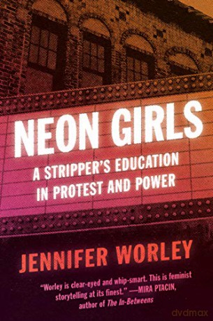 Neon Girls: A Stripper's Education in Protest and Power - Jennifer Worley [KSIĄŻKA]