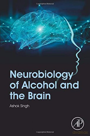 Neurobiology of Alcohol and the Brain - Ashok K. Singh [KSIĄŻKA]