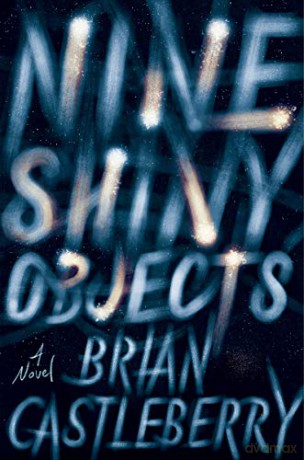 Nine Shiny Objects: A Novel - Brian Castleberry [KSIĄŻKA]