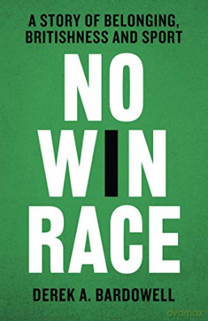 No Win Race: A Story of Belonging, Britishness and Sport - Derek A. Bardowell [KSIĄŻKA]