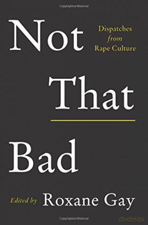 Not That Bad: Dispatches from Rape Culture - Roxane Gay [KSIĄŻKA]