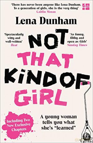 Not That Kind of Girl: A Young Woman Tells You What She's "Learned" (152 POCHE) - Lena Dunham [KSIĄŻKA]