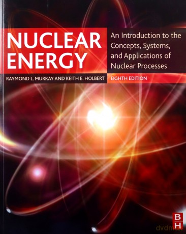 Nuclear Energy: An Introduction to the Concepts, Systems, and Applications of Nuclear Processes - Raymond Murray [KSIĄŻKA]