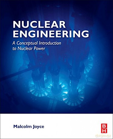 Nuclear Engineering: A Conceptual Introduction to Nuclear Power - Malcolm Joyce Professor [KSIĄŻKA]