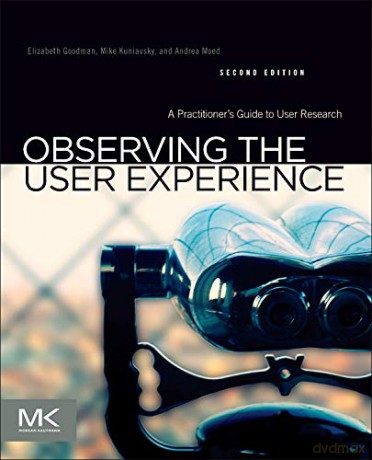 Observing the User Experience: A Practitioner's Guide to User Research - Mike Kuniavsky [KSIĄŻKA]