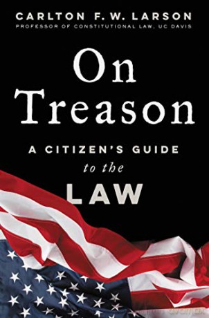 On Treason: A Citizen's Guide to the Law - Carlton F. W. Larson [KSIĄŻKA]