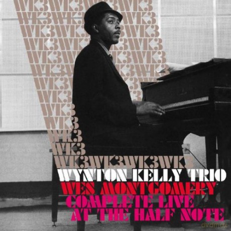 Wynton Kelly Trio with Wes Mongomery: Complete Live At The Half Note Wk3 With Wes Montgomery [2CD]