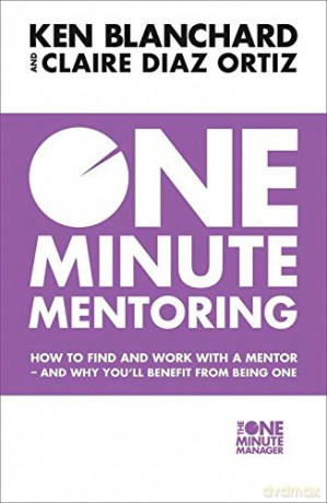 One Minute Mentoring: How to find and work with a mentor - and why you'll benefit from being one - Ken Blanchard [KSIĄŻKA]