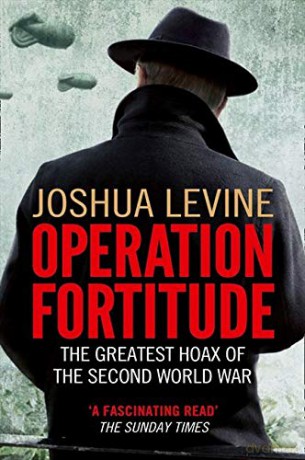 Operation Fortitude: The Greatest Hoax of the Second World War - Joshua Levine [KSIĄŻKA]