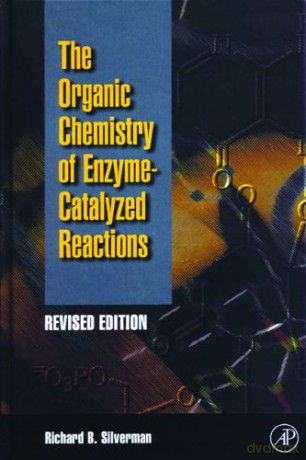 Organic Chemistry of Enzyme-Catalyzed Reactions, Revised Edition - Richard B. Silverman Ph.D Organic Chemistry [KSIĄŻKA]