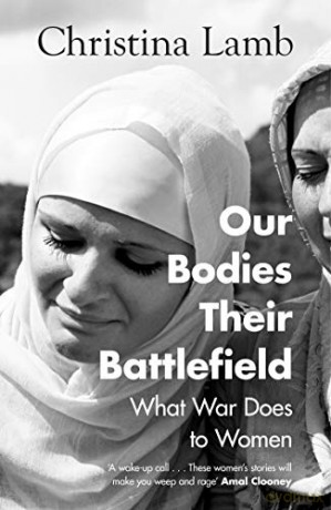 Our Bodies, Their Battlefield: What War Does to Women: A Woman's View Of War - Christina Lamb [KSIĄŻKA]